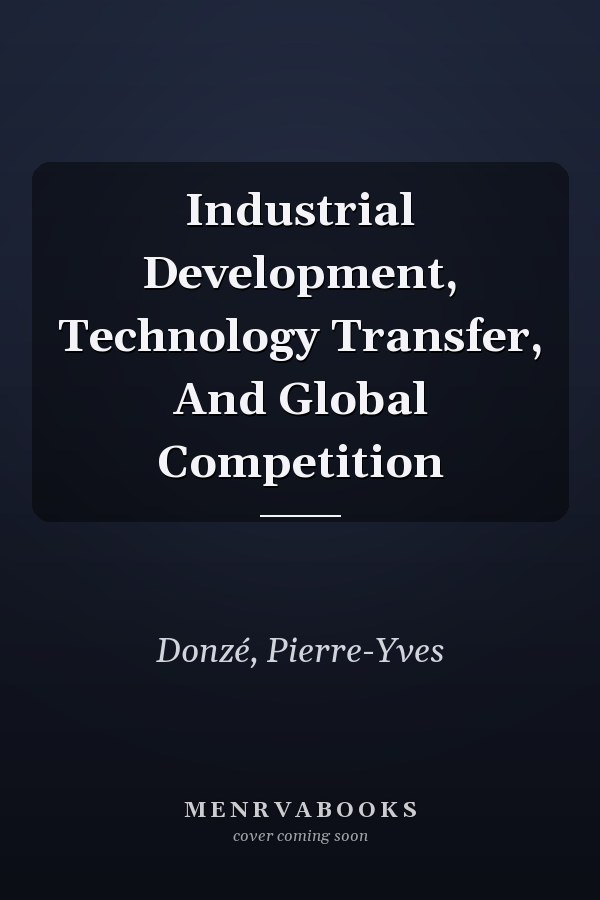 Industrial Development, Technology Transfer, And Global Competition