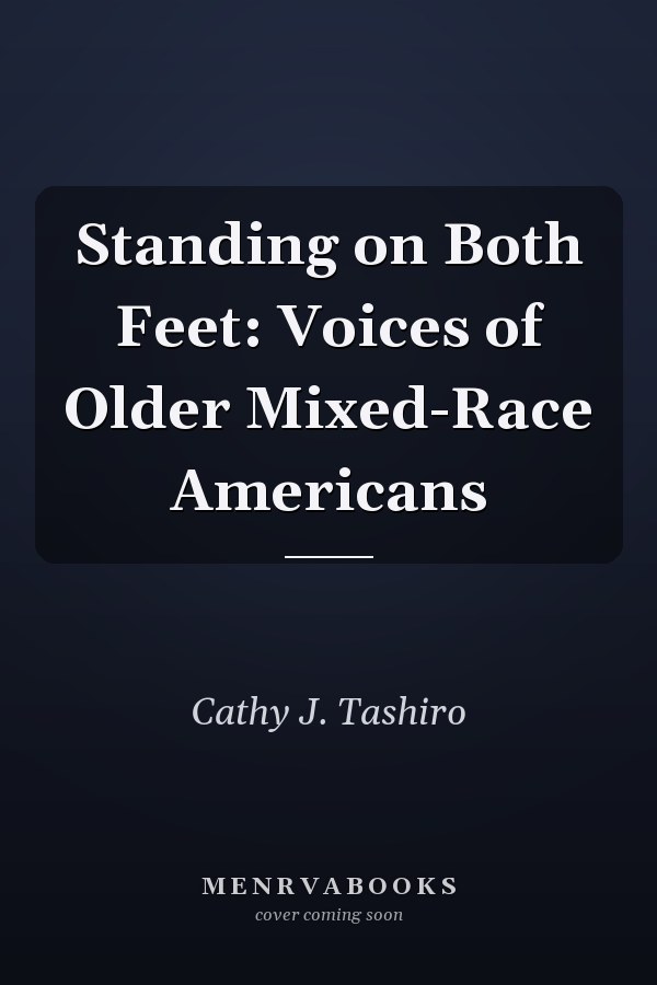 Standing on Both Feet: Voices of Older Mixed-Race Americans