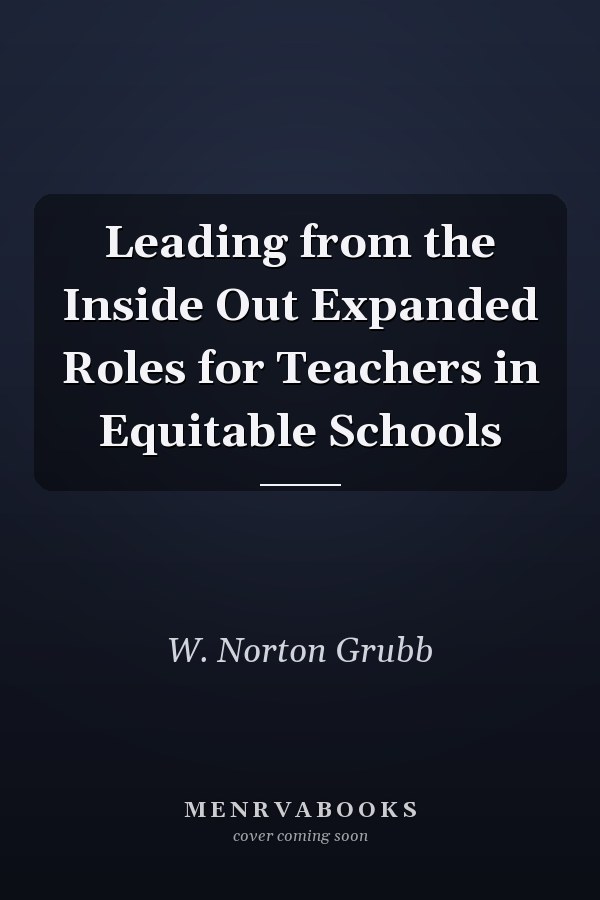 Leading from the Inside Out Expanded Roles for Teachers in Equitable Schools