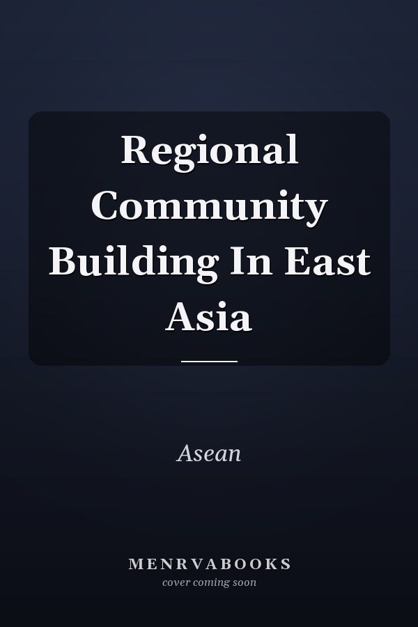 Regional Community Building In East Asia