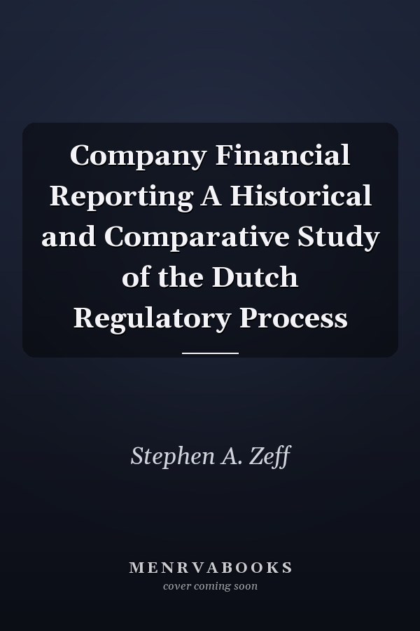 Company Financial Reporting A Historical and Comparative Study of the Dutch Regulatory Process