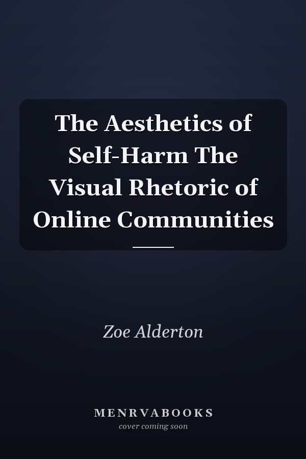 The Aesthetics of Self-Harm The Visual Rhetoric of Online Communities