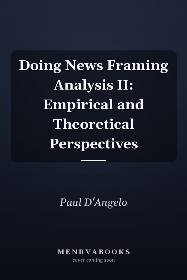 Doing News Framing Analysis II: Empirical and Theoretical Perspectives