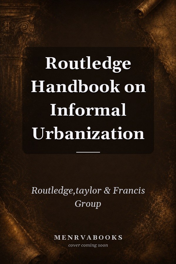 Routledge Handbook on Informal Urbanization