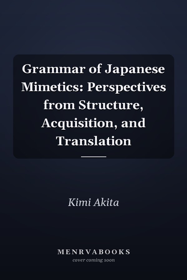 Grammar of Japanese Mimetics: Perspectives from Structure, Acquisition, and Translation