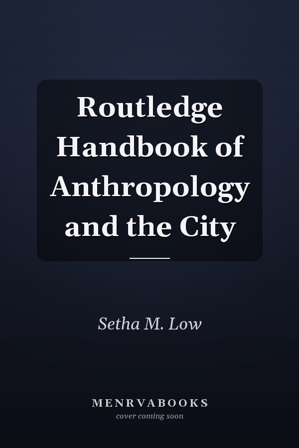 Routledge Handbook of Anthropology and the City