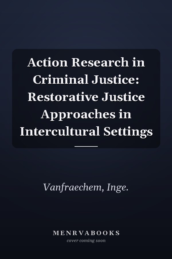 Action Research in Criminal Justice: Restorative Justice Approaches in Intercultural Settings