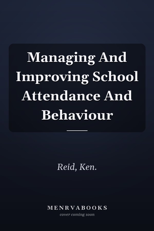 Managing And Improving School Attendance And Behaviour