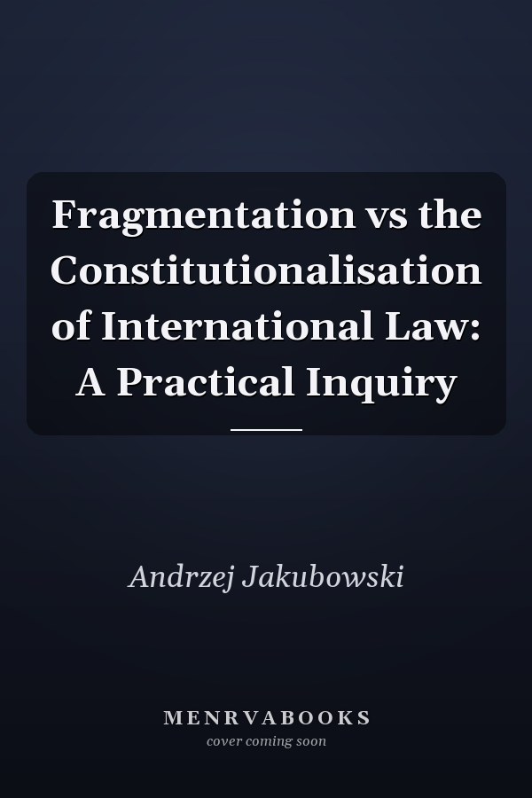 Fragmentation vs the Constitutionalisation of International Law: A Practical Inquiry