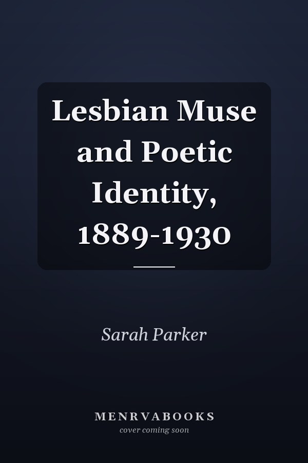 Lesbian Muse and Poetic Identity, 1889-1930