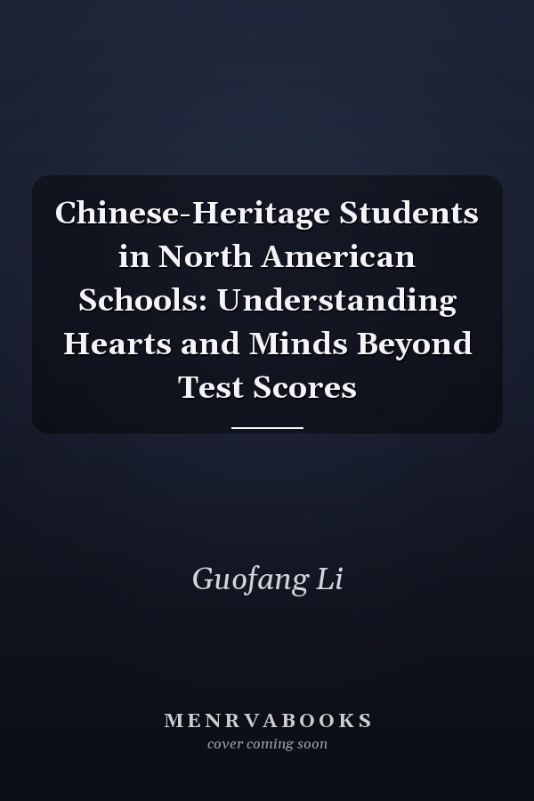 Chinese-Heritage Students in North American Schools: Understanding Hearts and Minds Beyond Test Scores