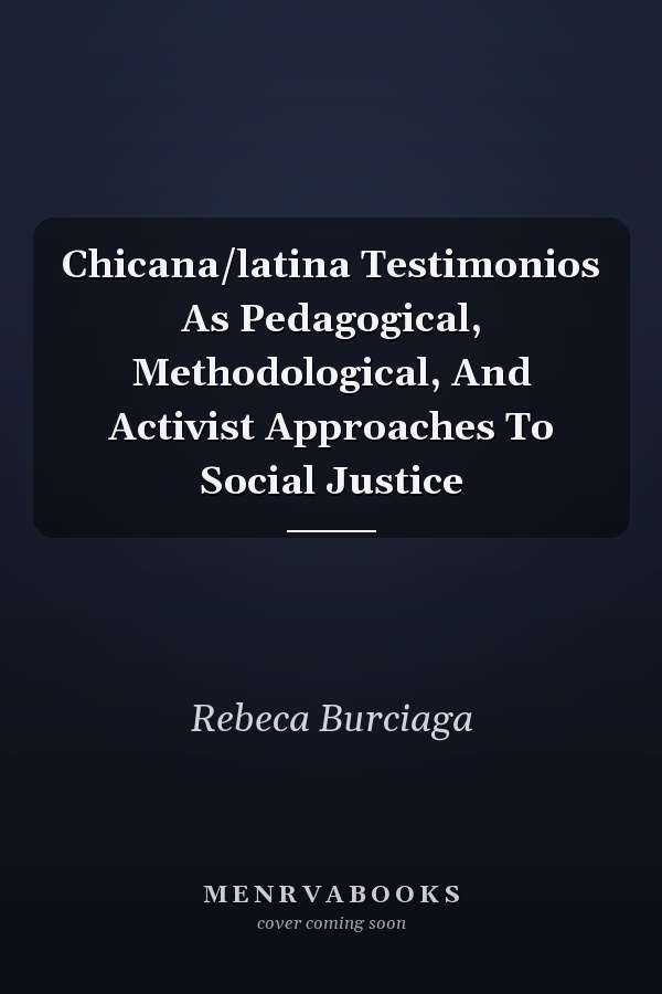 Chicana/latina Testimonios As Pedagogical, Methodological, And Activist Approaches To Social Justice