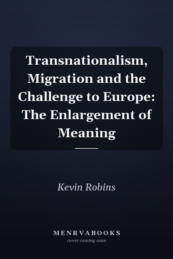 Transnationalism, Migration and the Challenge to Europe: The Enlargement of Meaning