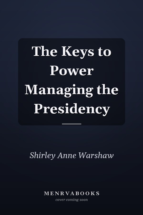 The Keys to Power Managing the Presidency