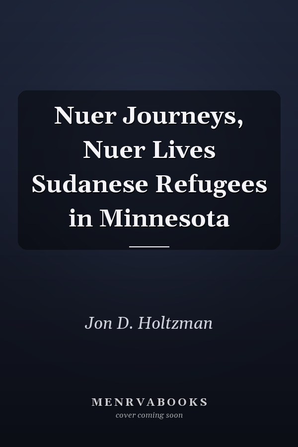 Nuer Journeys, Nuer Lives Sudanese Refugees in Minnesota