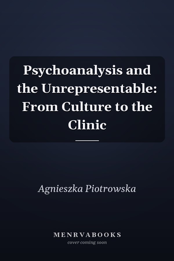 Psychoanalysis and the Unrepresentable: From Culture to the Clinic