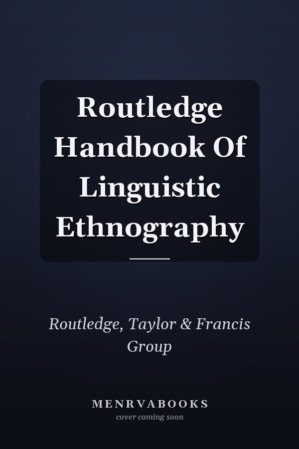 Routledge Handbook Of Linguistic Ethnography