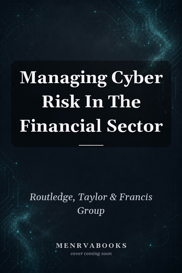 Managing Cyber Risk In The Financial Sector