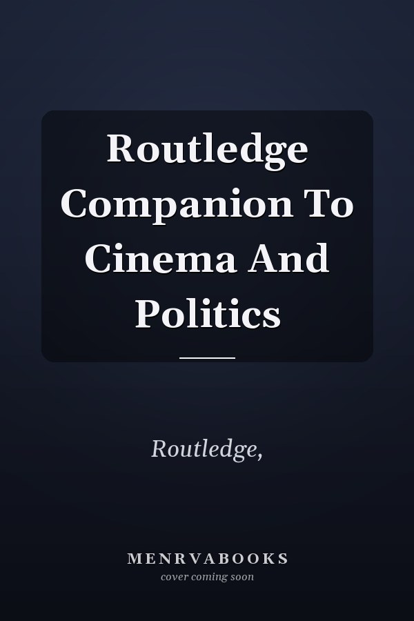 Routledge Companion To Cinema And Politics