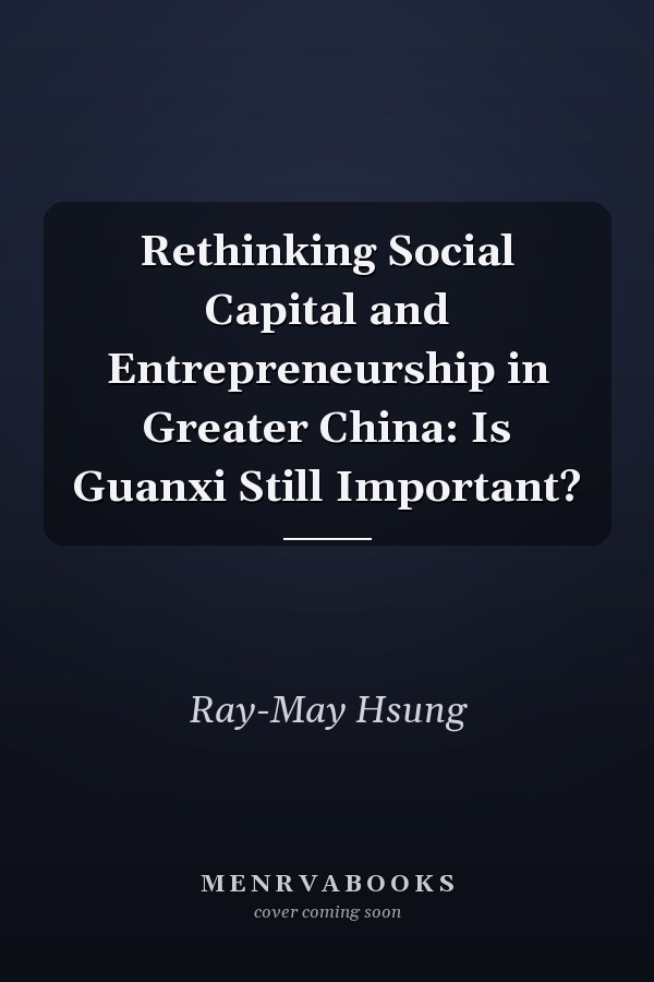 Rethinking Social Capital and Entrepreneurship in Greater China: Is Guanxi Still Important?