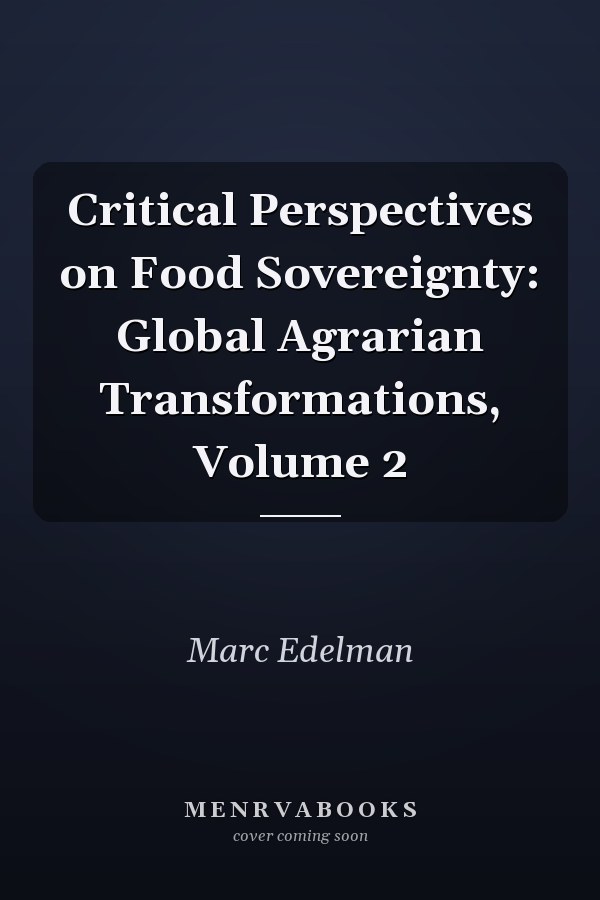Critical Perspectives on Food Sovereignty: Global Agrarian Transformations, Volume 2