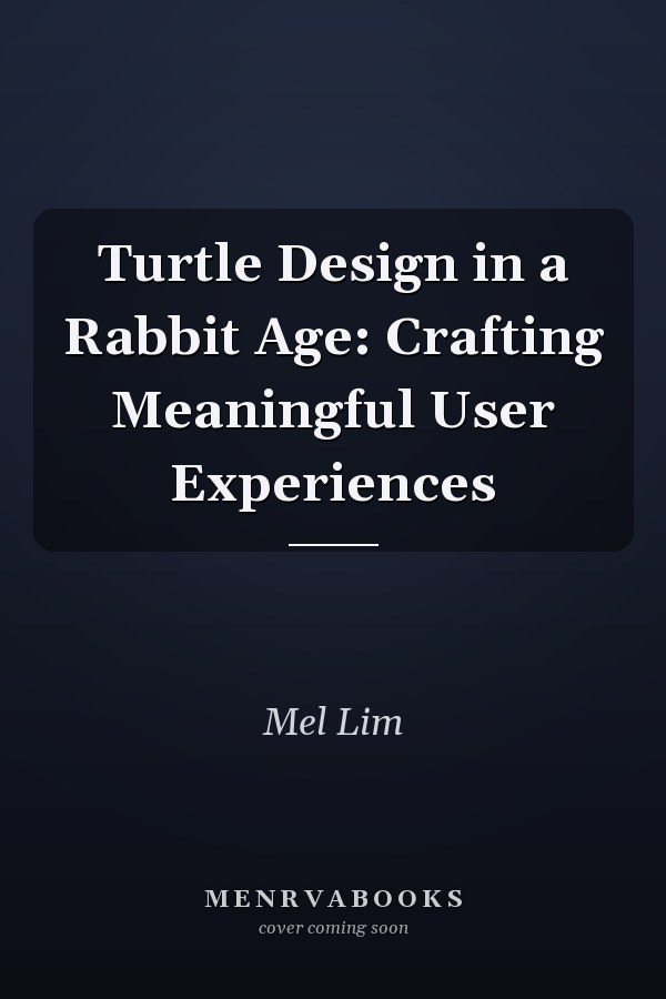 Turtle Design in a Rabbit Age: Crafting Meaningful User Experiences
