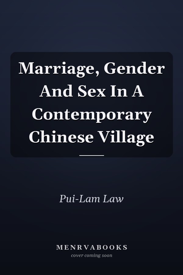 Marriage, Gender And Sex In A Contemporary Chinese Village