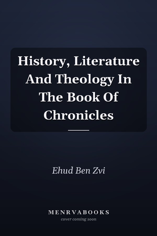History, Literature And Theology In The Book Of Chronicles