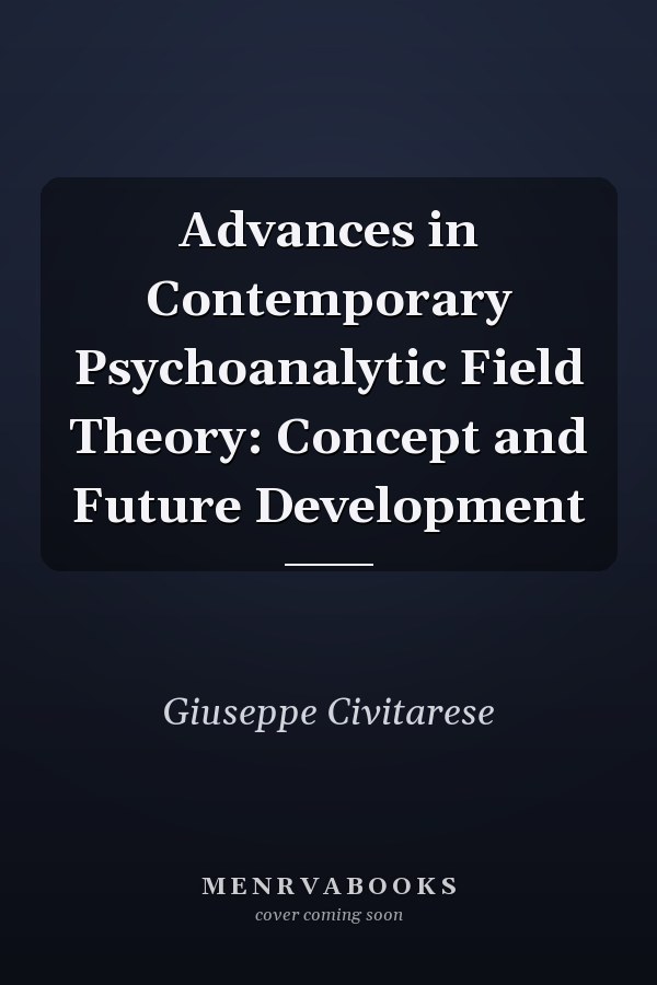 Advances in Contemporary Psychoanalytic Field Theory: Concept and Future Development