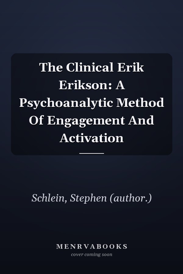 The Clinical Erik Erikson: A Psychoanalytic Method Of Engagement And Activation