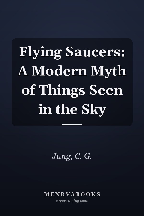 Flying Saucers: A Modern Myth of Things Seen in the Sky