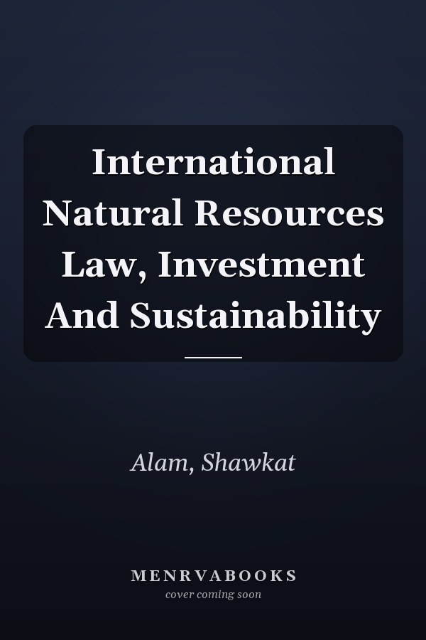 International Natural Resources Law, Investment And Sustainability