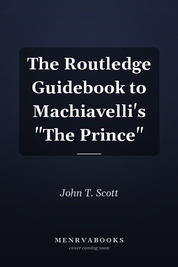 The Routledge Guidebook to Machiavelli's "The Prince"