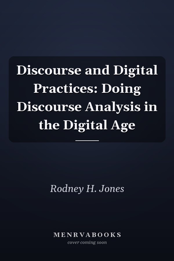 Discourse and Digital Practices: Doing Discourse Analysis in the Digital Age
