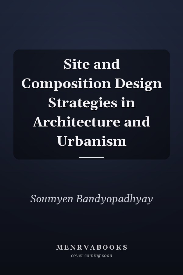 Site and Composition Design Strategies in Architecture and Urbanism
