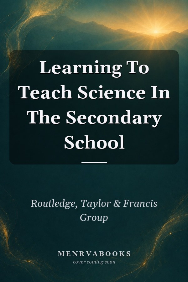 Learning To Teach Science In The Secondary School