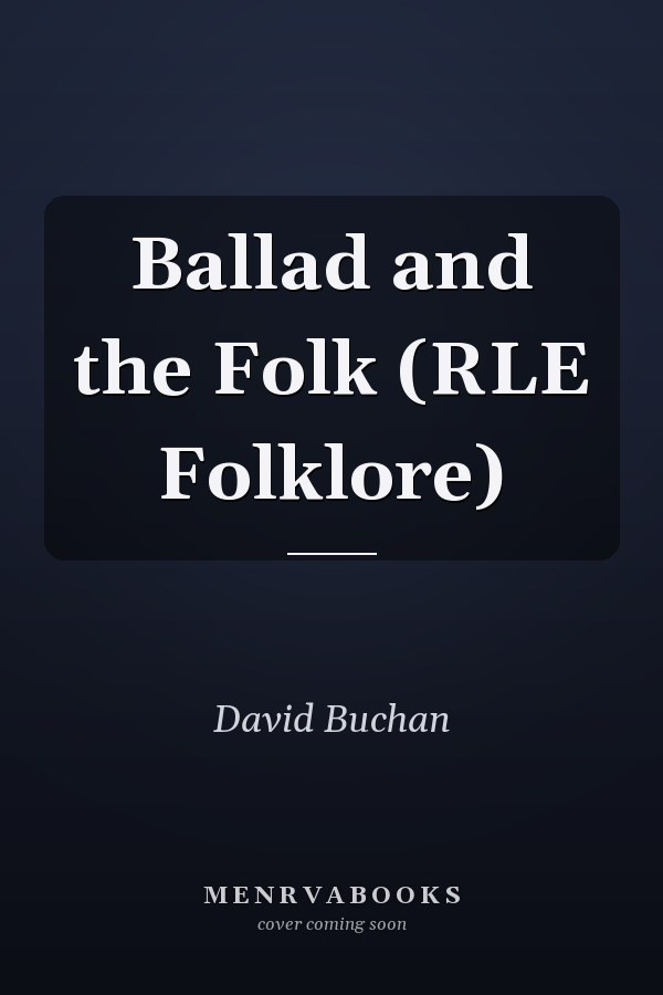 Ballad and the Folk (RLE Folklore)