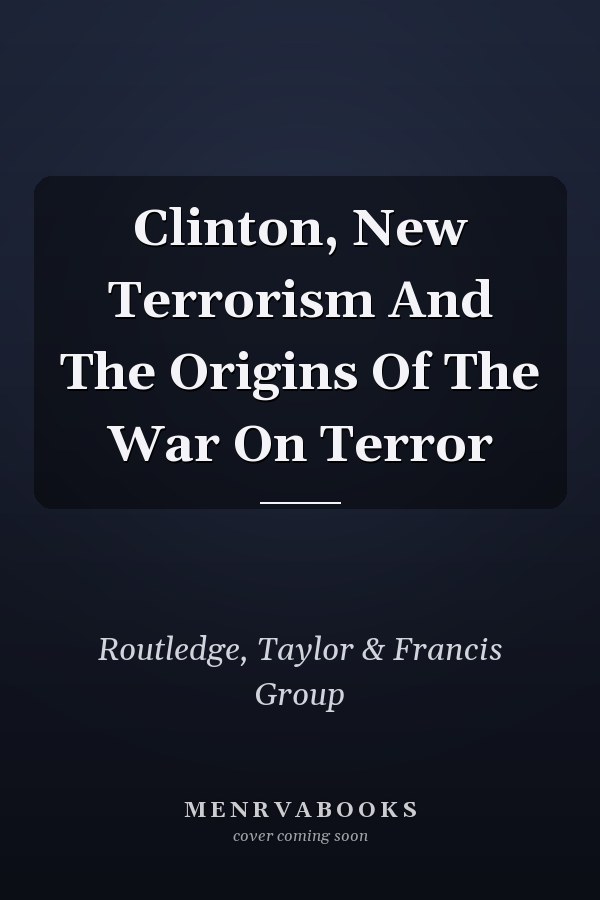 Clinton, New Terrorism And The Origins Of The War On Terror