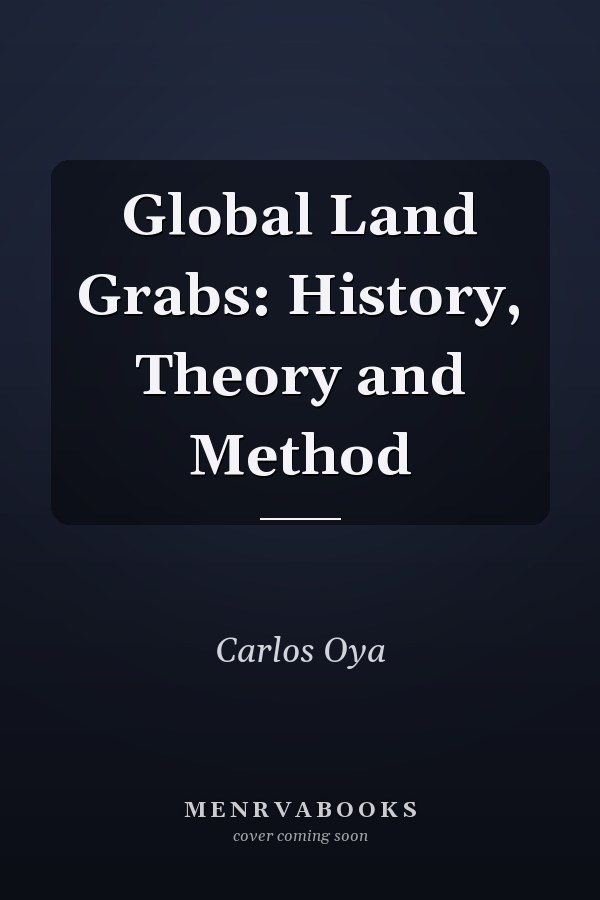 Global Land Grabs: History, Theory and Method