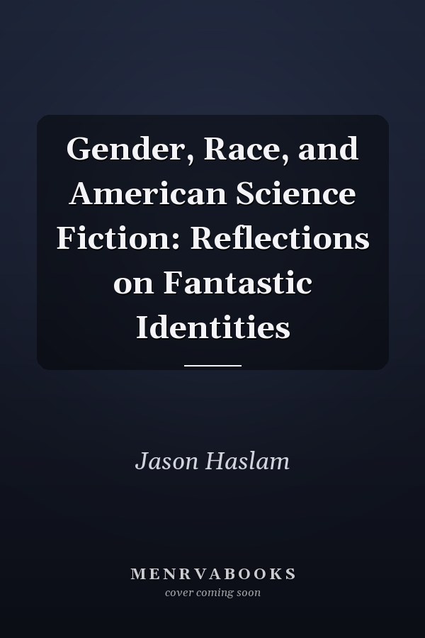 Gender, Race, and American Science Fiction: Reflections on Fantastic Identities