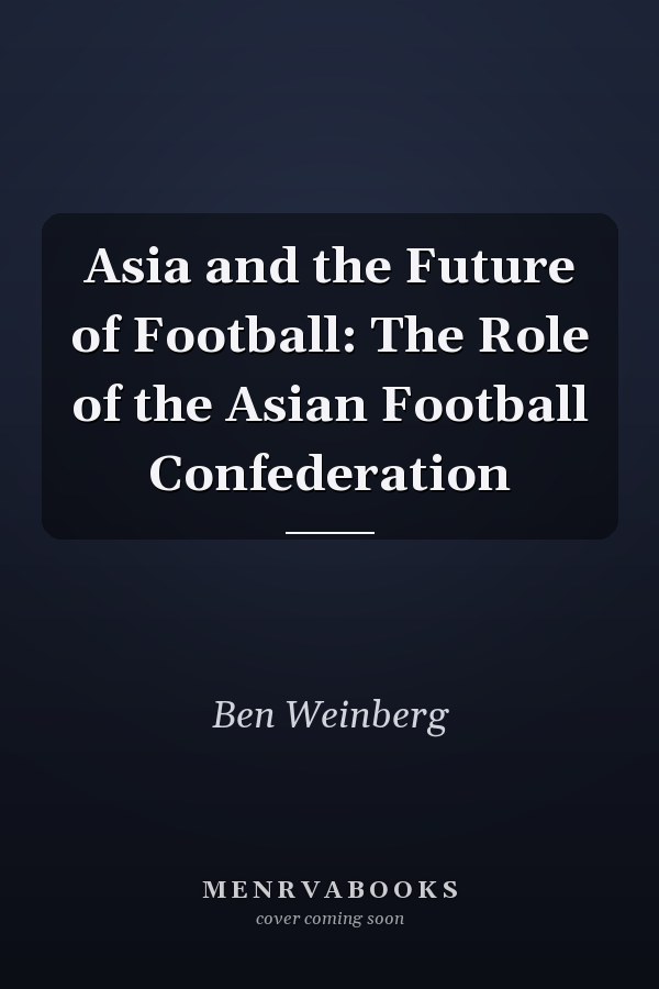Asia and the Future of Football: The Role of the Asian Football Confederation