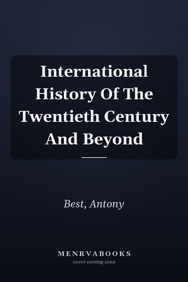 International History Of The Twentieth Century And Beyond