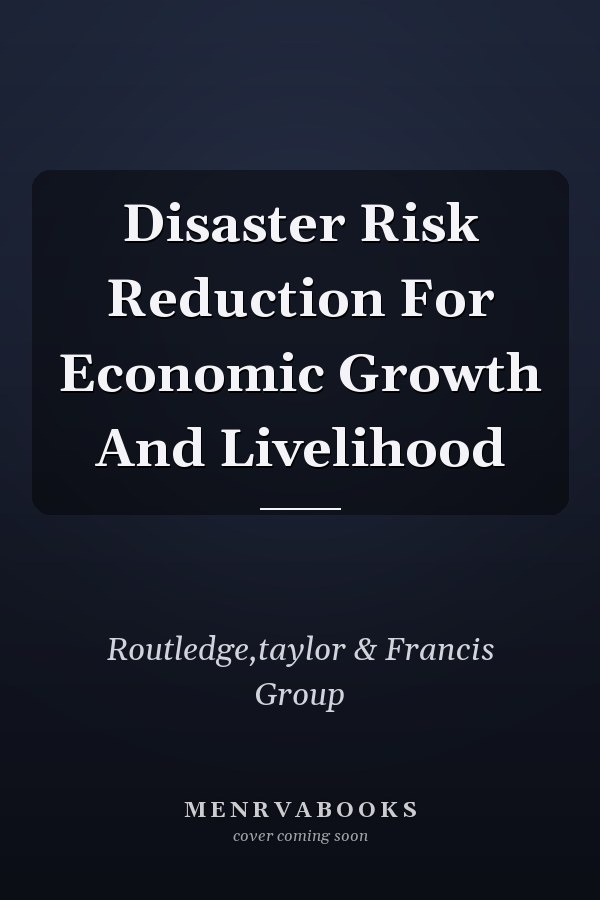 Disaster Risk Reduction For Economic Growth And Livelihood