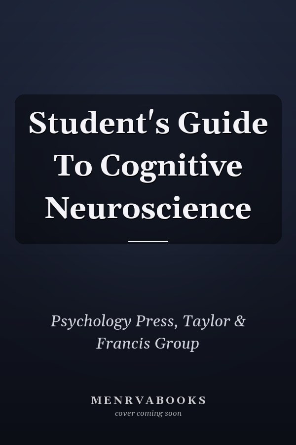 Student's Guide To Cognitive Neuroscience