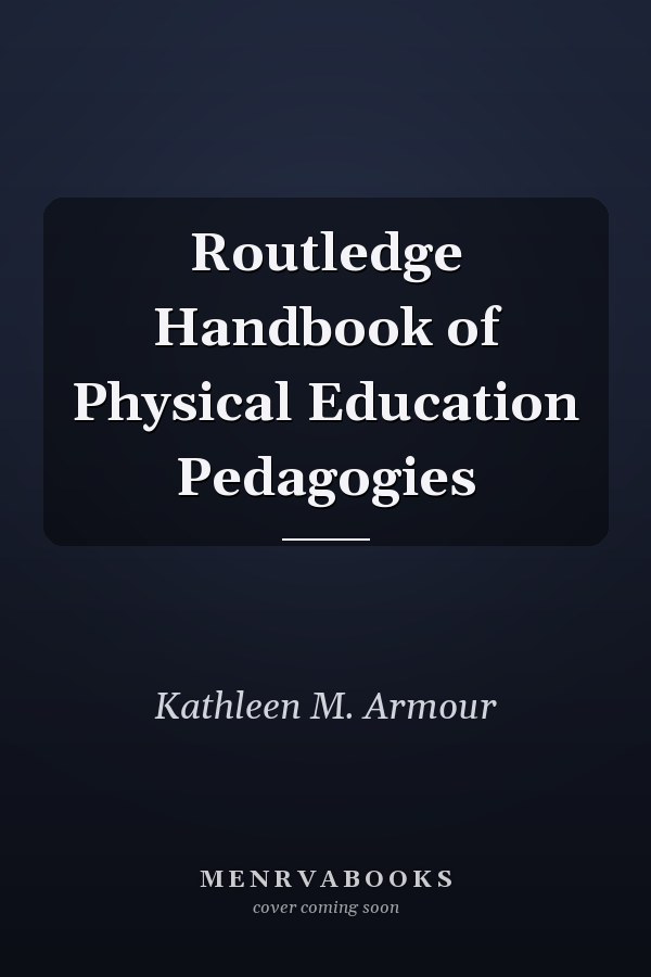Routledge Handbook of Physical Education Pedagogies