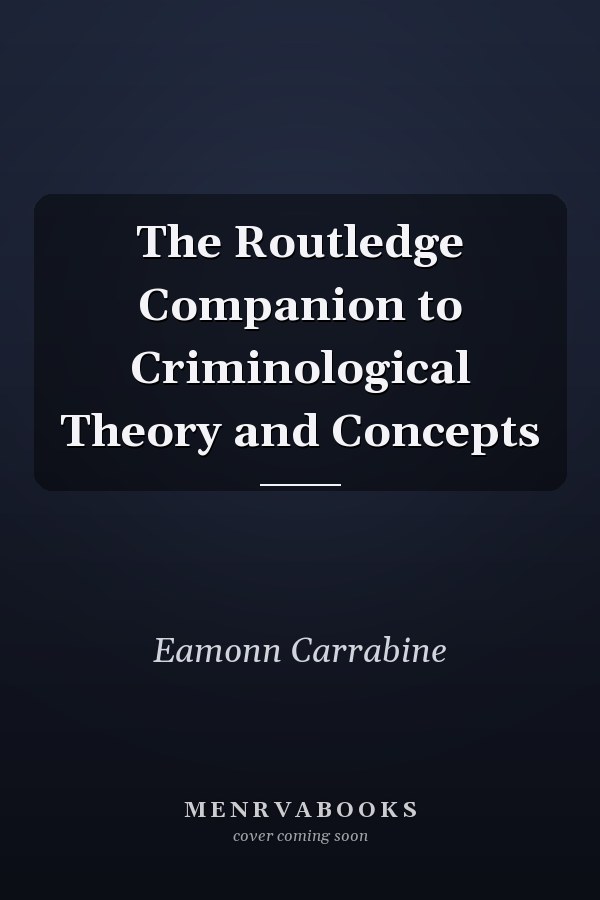 The Routledge Companion to Criminological Theory and Concepts