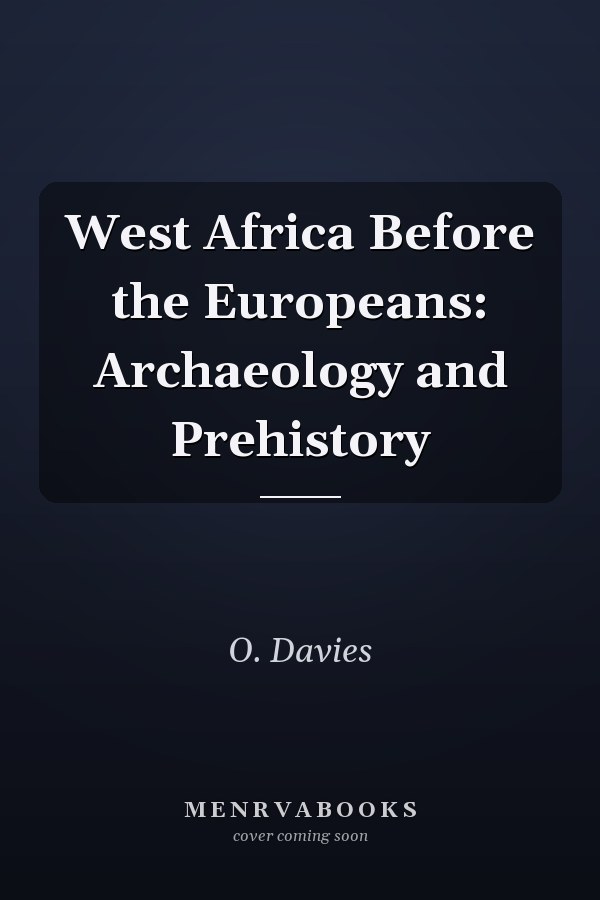West Africa Before the Europeans: Archaeology and Prehistory