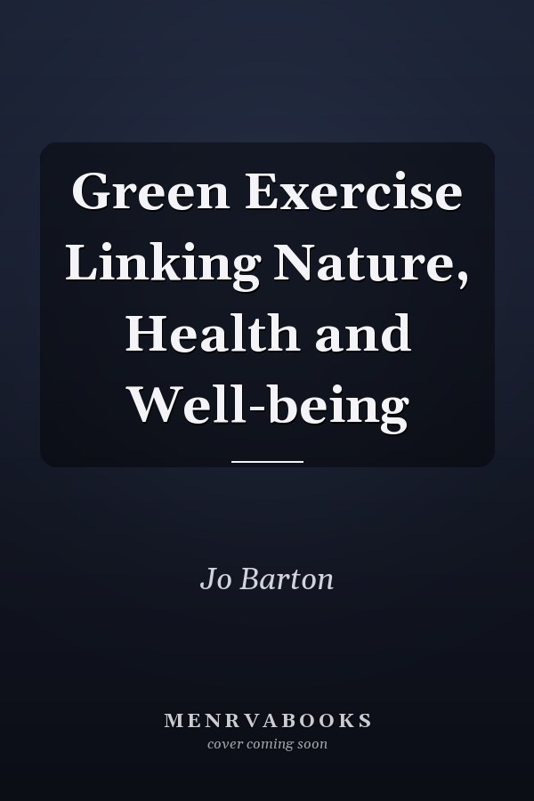 Green Exercise Linking Nature, Health and Well-being