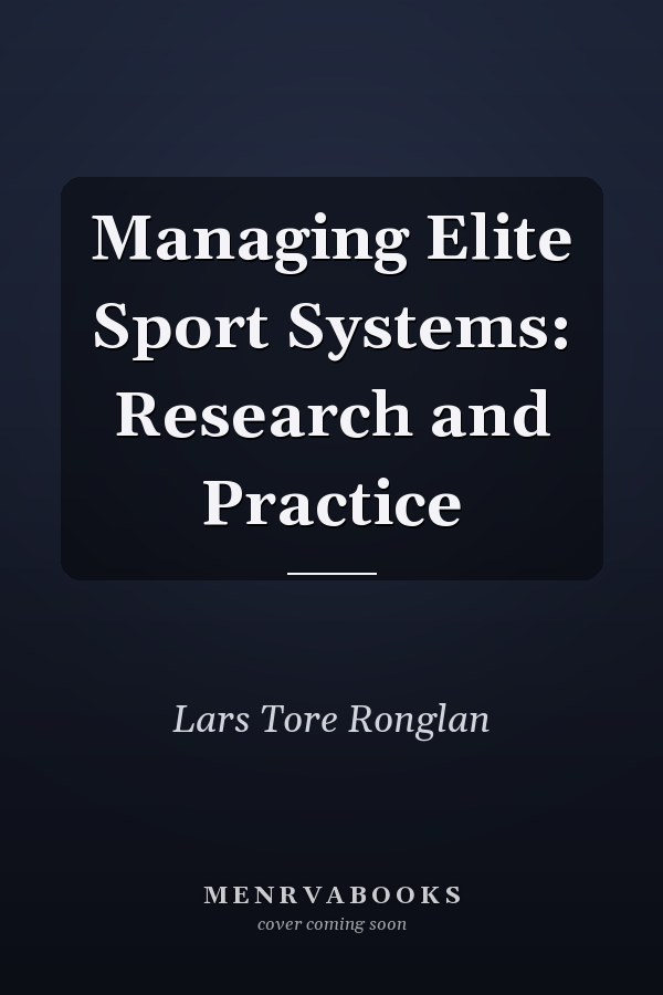 Managing Elite Sport Systems: Research and Practice
