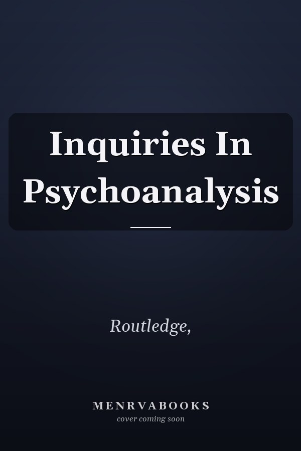 Inquiries In Psychoanalysis